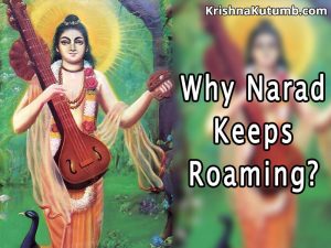 Why Narad Muni Keeps Roaming - Krishna Kutumb